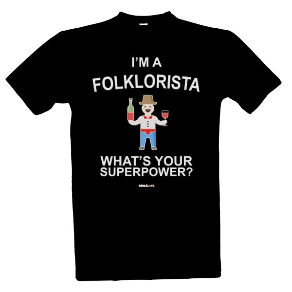 Tričko s potiskem Im a Folklorista whats your superpower
