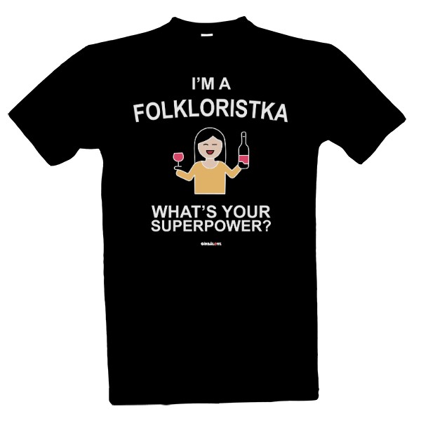 Tričko s potiskem Im a Folkloristka whats your superpower